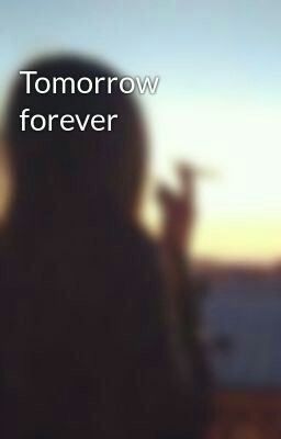 Tomorrow forever