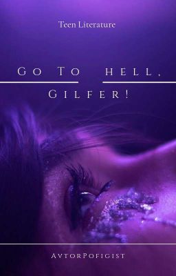 Go to hell, Gilfer!