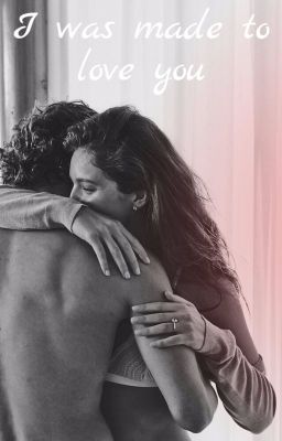 I was made to love you