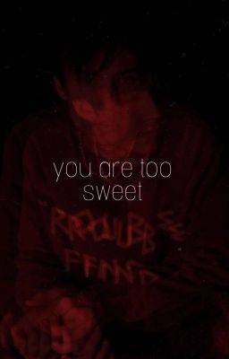 you are too sweet|J.H|