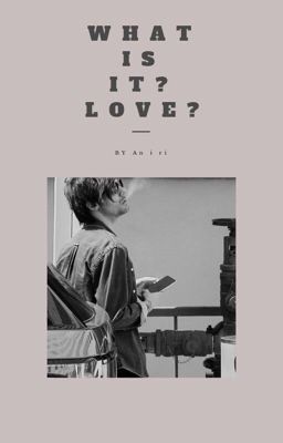 What is it? Love? || L. T.