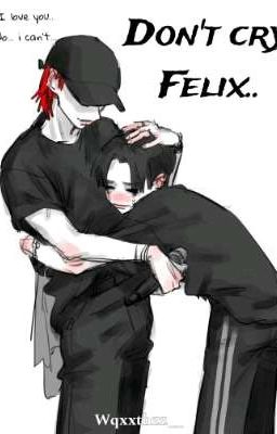 Don't cry, Felix