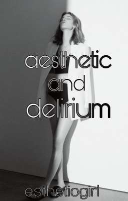 aesthetic and delirium