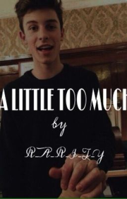 A LITTLE TOO MUCH
