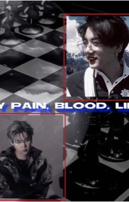 my pain, blood, life 