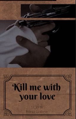 Kill me with your love