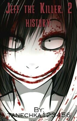 Jeff the Killer. 2 history.