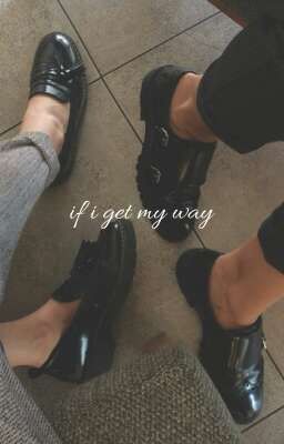 if i get my way →