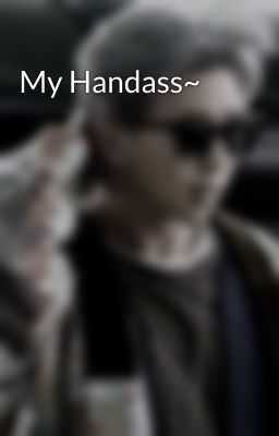 My Handass~