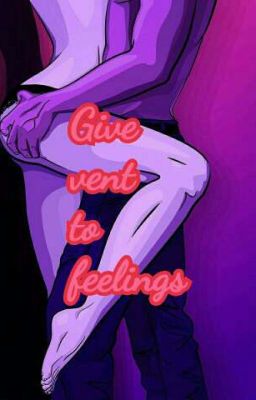 Give vent to feelings [Дай волю чувствам]