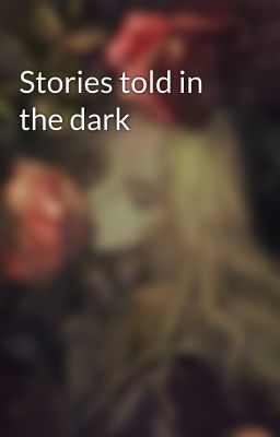 Stories told in the dark