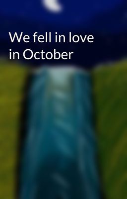 We fell in love in October 