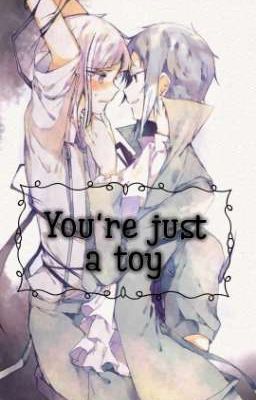 You're just a toy
