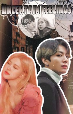 Uncertain Feelyings//Rosekook