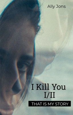 I Kill You I/II {ЗАВЕРШЕНО}