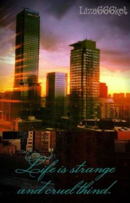 Жизнь - странная и жестокая штука.