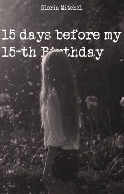 15 дней до моего пятнадцатилетия 