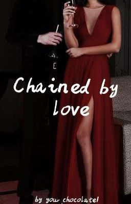 Прикованные любовью|Chained by love