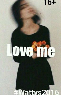 Love me/Полюби меня Wattys2016