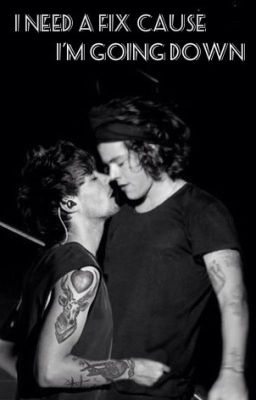 I Need A Fix Cause I'm Going Down  [Larry Stylinson Fanfiction]