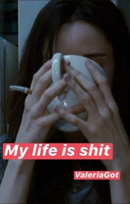 my life is shit | моя жизнь - дерьмо 