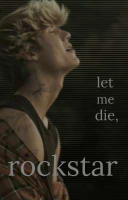 let me die, rockstar