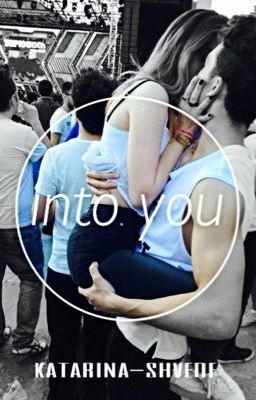 Into you.