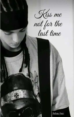 Kiss me not for the last time..