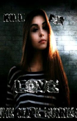 The Maze Runner. Kill For Love