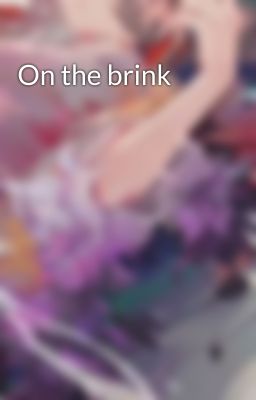 On the brink