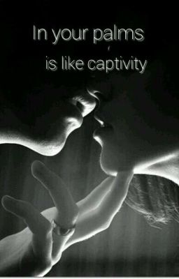 В твоих ладонях будто в плену