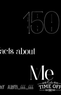 150 Facts about Me