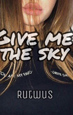 "Give me the sky" |+16|