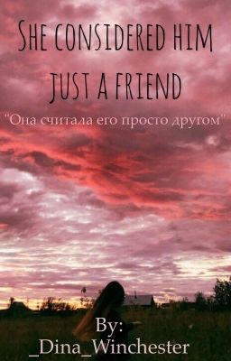 Она считала его просто другом
