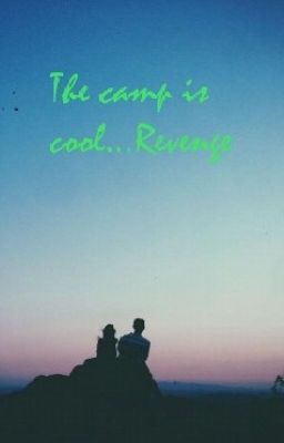 The camp is cool...Revenge