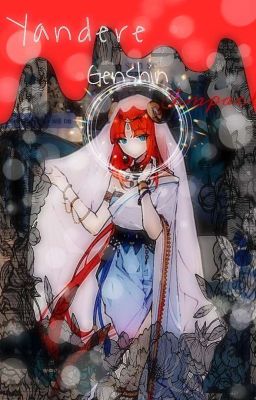 •|🥀|Yandere Genshin Impact|🥀|•