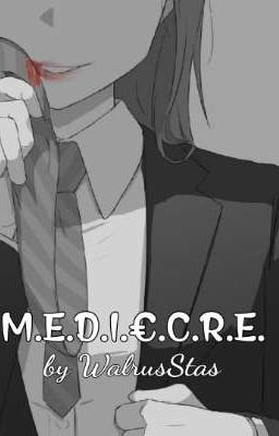 M.E.D.I.O.C.R.E.