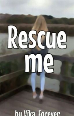 Rescue me.
