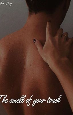 The smell of your touch / Запах твоего прикосновения 