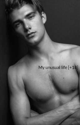 my unusual life [+18]