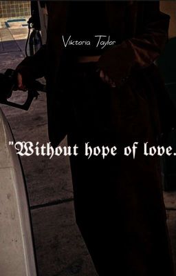 𝖂𝖎𝖙𝖍𝖔𝖚𝖙 𝖍𝖔𝖕𝖊 𝖔𝖋 𝖑𝖔𝖛𝖊. 