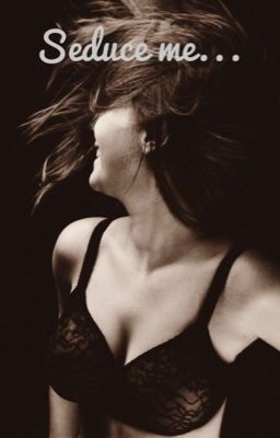 Seduce me...