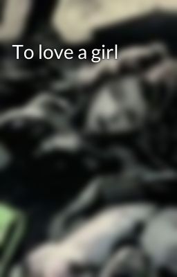 To love a girl