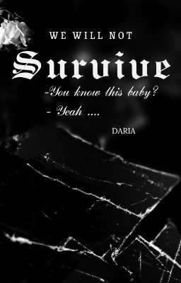 We will not survive...