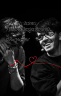 Je t'aime, Arsène Sergueïevitch