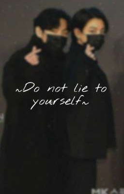 Do not lie to yourself~