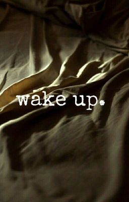 wake up.