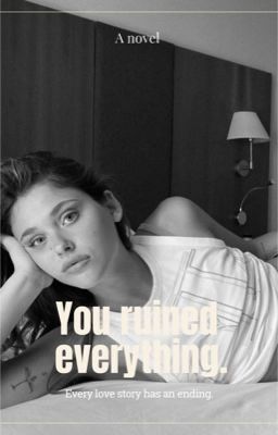 You ruined everything
