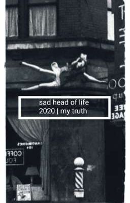 sad head of life   