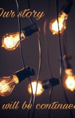 Our story will be continued